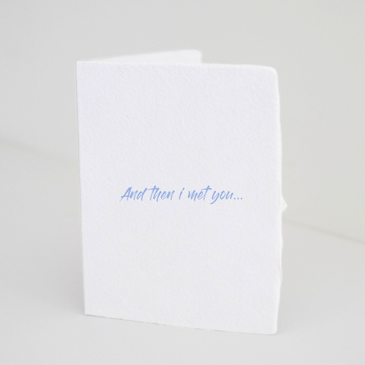 "And then I met you" Greeting Card